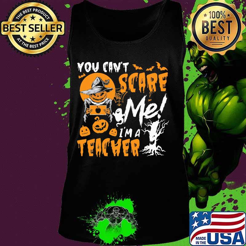 You can't scare me I'm a teacher Halloween Pumpkin switch s Tank top You can't scare me I'm a teacher Halloween Pumpkin switch s Tank top