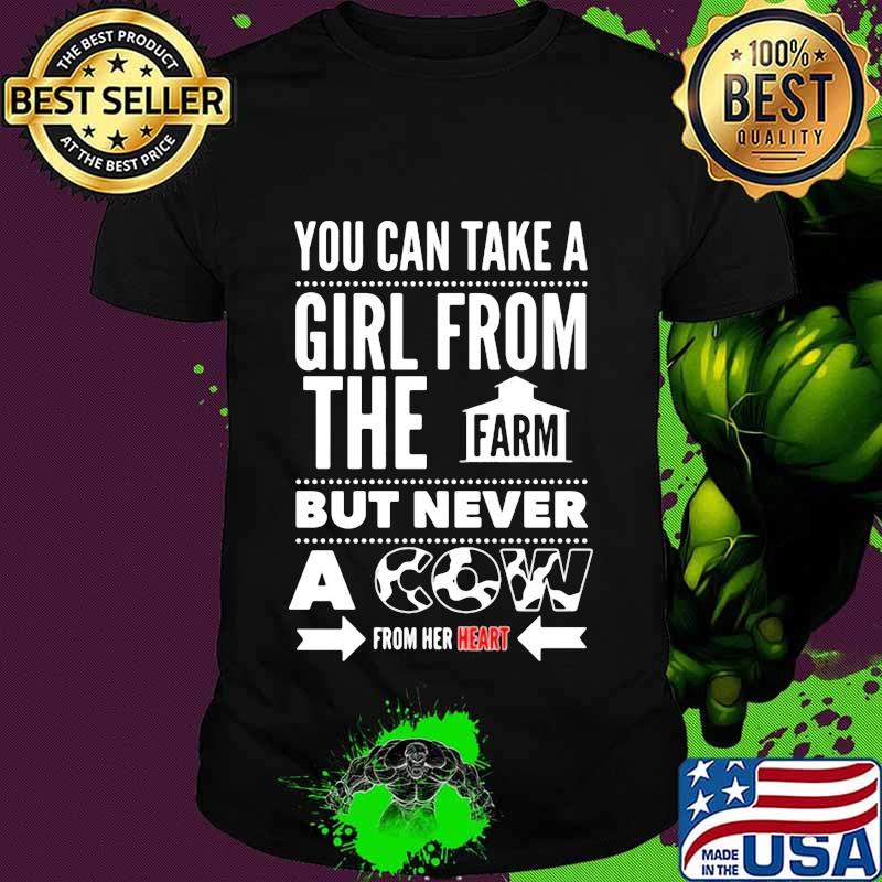 You can take a girl from the farm but never a cow from her heart shirt