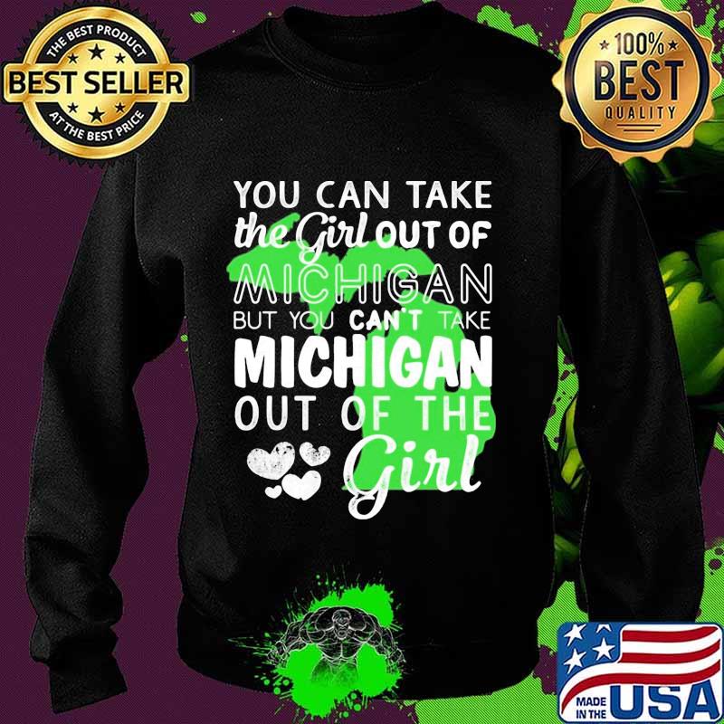 You can take the girl out of michigan but you can't take michigan out of the girl heart s Sweater You can take the girl out of michigan but you can't take michigan out of the girl heart s Sweater