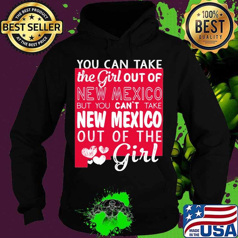 You can take the girl out of new mexico but you can't take michigan out of the girl heart s Hoodie You can take the girl out of new mexico but you can't take michigan out of the girl heart s Hoodie