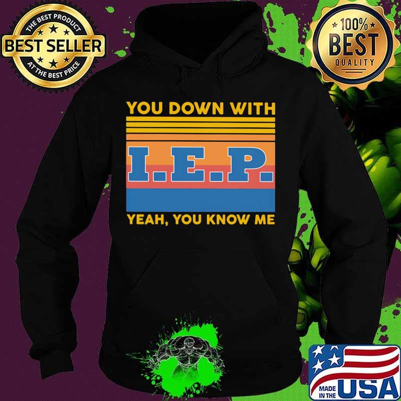 You down with IEP Yeah you know me vintage retro s Hoodie You down with IEP Yeah you know me vintage retro s Hoodie