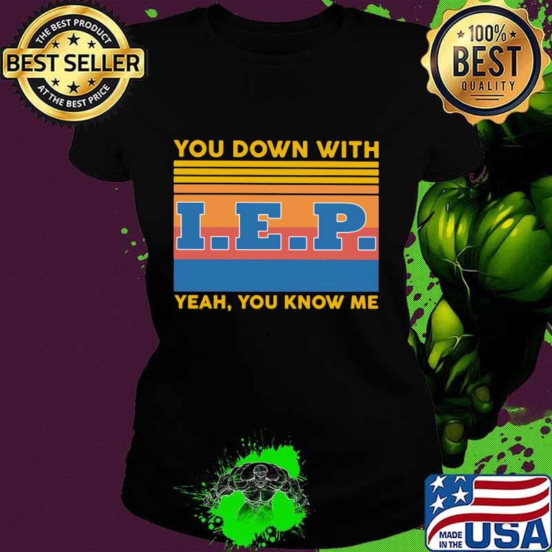 You down with IEP Yeah you know me vintage retro s Ladies tee You down with IEP Yeah you know me vintage retro s Ladies tee