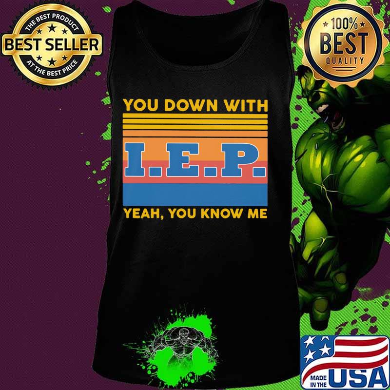 You down with IEP Yeah you know me vintage retro s Tank top You down with IEP Yeah you know me vintage retro s Tank top