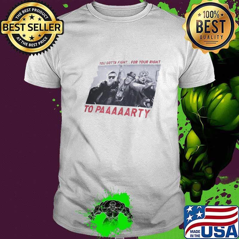 You gotta fight for your right to party beastie boy shirt