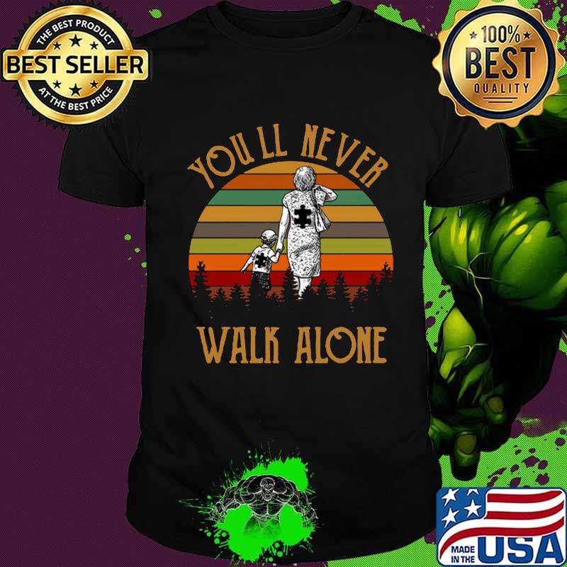 You'll never walk alone vintage retro shirt You'll never walk alone vintage retro shirt