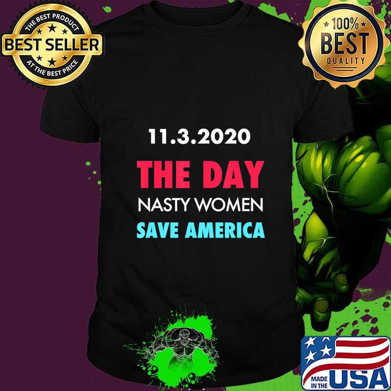 11.3.2020 Day Nasty Woman Save America Funny Gift T-Shirt