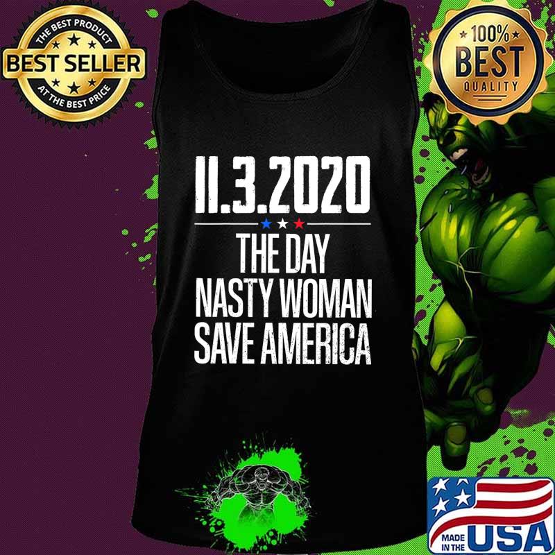 11.3.2020 Day Nasty Woman Save America T-Shirt Tank top 11.3.2020 Day Nasty Woman Save America T-Shirt Tank top
