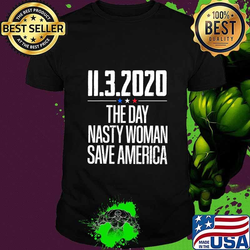 11.3.2020 Day Nasty Woman Save America T-Shirt