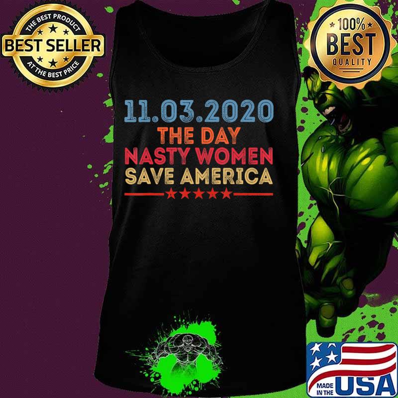 11.3.2020 Day Nasty Women Save America Anti Trump T-Shirt Tank top 11.3.2020 Day Nasty Women Save America Anti Trump T-Shirt Tank top