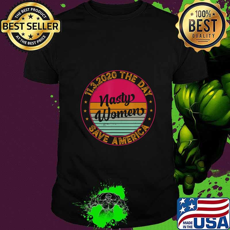 11.3.2020 Day Nasty Women Save America Elections Retro T-Shirt