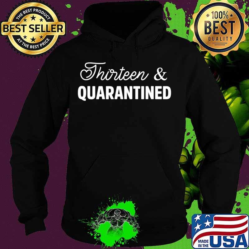 13 Quarantined 13 Years Old 13th Birthday Gift Boys Girls T-Shirt Hoodie 13 Quarantined 13 Years Old 13th Birthday Gift Boys Girls T-Shirt Hoodie