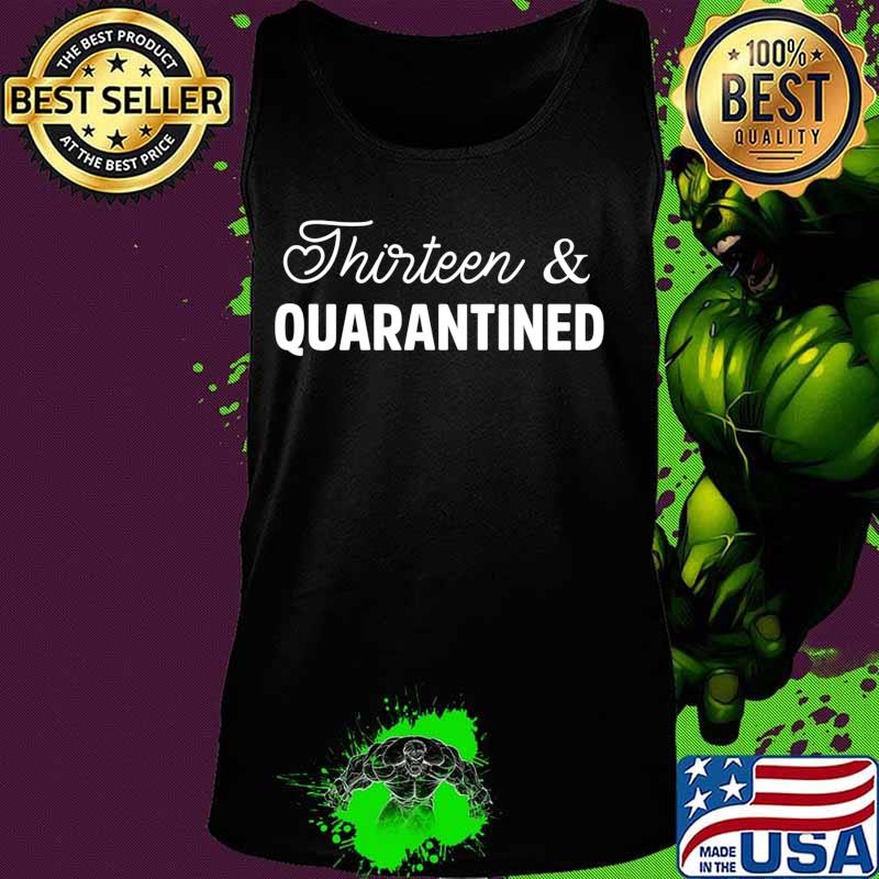 13 Quarantined 13 Years Old 13th Birthday Gift Boys Girls T-Shirt Tank top 13 Quarantined 13 Years Old 13th Birthday Gift Boys Girls T-Shirt Tank top
