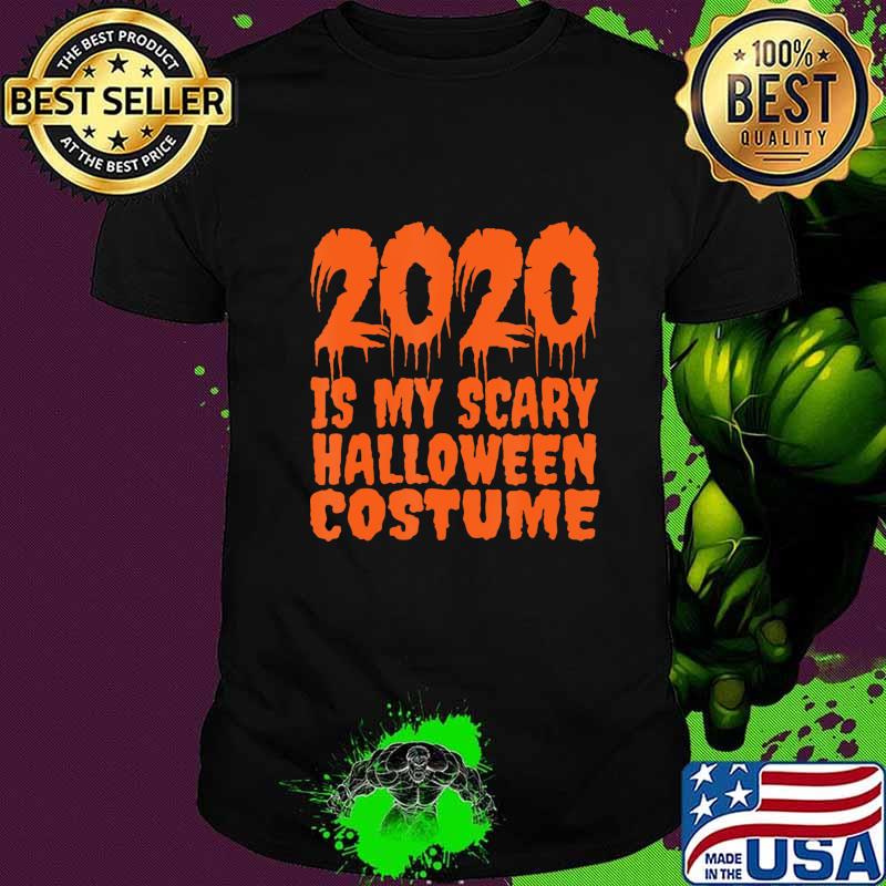 2020 is My Scary Halloween Costume - 2020 Halloween T-Shirt