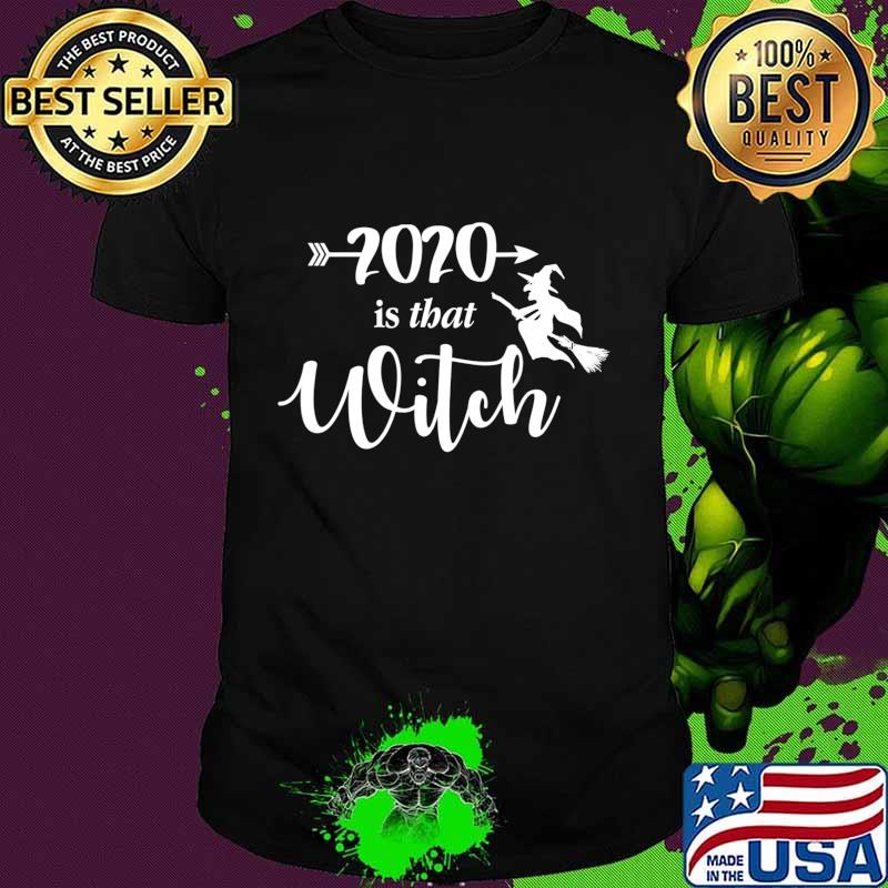 2020 Is That Witch Halloween T-Shirt