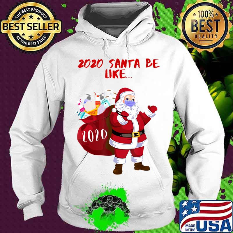 2020 Santa Be Like... Funny and Cute 2020 Santa Claus T-Shirt Hoodie 2020 Santa Be Like... Funny and Cute 2020 Santa Claus T-Shirt Hoodie