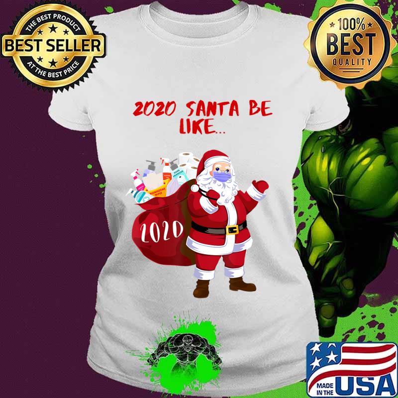 2020 Santa Be Like... Funny and Cute 2020 Santa Claus T-Shirt Ladies tee 2020 Santa Be Like... Funny and Cute 2020 Santa Claus T-Shirt Ladies tee