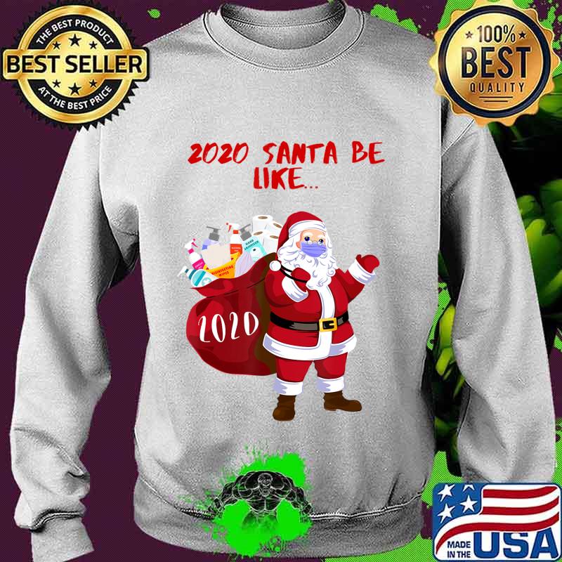 2020 Santa Be Like... Funny and Cute 2020 Santa Claus T-Shirt Sweater 2020 Santa Be Like... Funny and Cute 2020 Santa Claus T-Shirt Sweater
