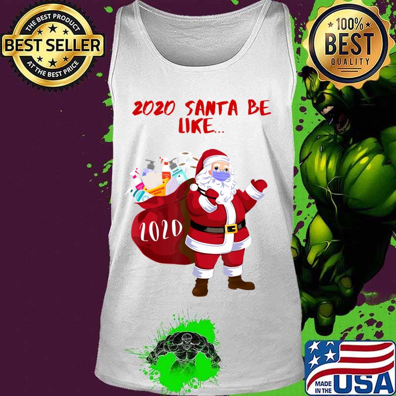 2020 Santa Be Like... Funny and Cute 2020 Santa Claus T-Shirt Tank top 2020 Santa Be Like... Funny and Cute 2020 Santa Claus T-Shirt Tank top