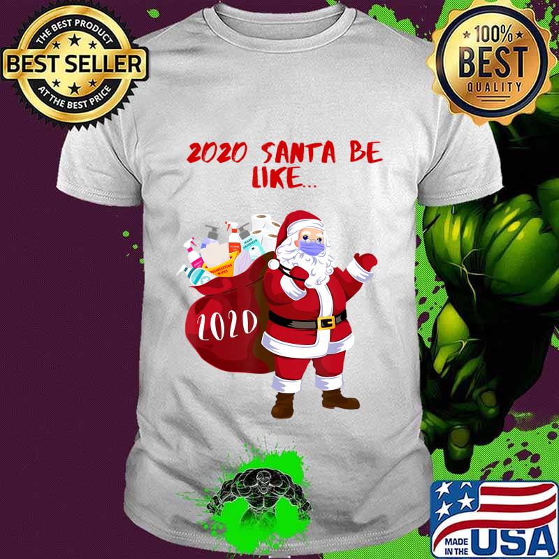 2020 Santa Be Like... Funny and Cute 2020 Santa Claus T-Shirt