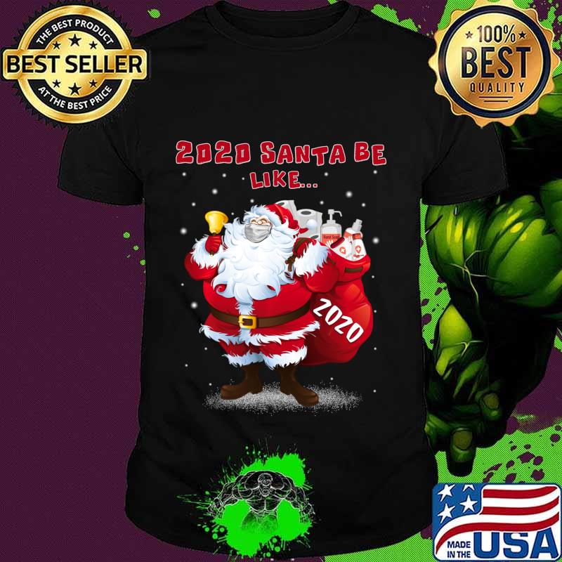 2020 Santa Be Like Funny Santa Claus Merry Christmas Xmas Shirt