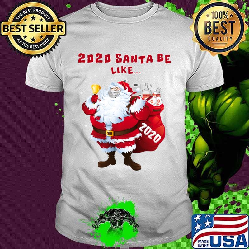 2020 Santa Be Like Funny Santa Claus Merry Christmas Xmas Shirt