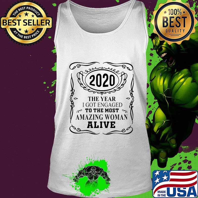 2020 The Year I Got Engaged To The Most Amazing Woman Alive Shirt Tank top 2020 The Year I Got Engaged To The Most Amazing Woman Alive Shirt Tank top