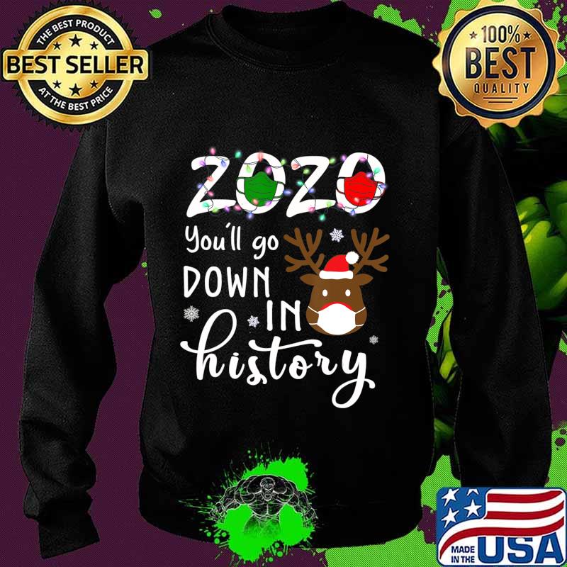 2020 You'll Go Down In History Christmas Reindeer Mask Xmas Shirt Sweater 2020 You'll Go Down In History Christmas Reindeer Mask Xmas Shirt Sweater
