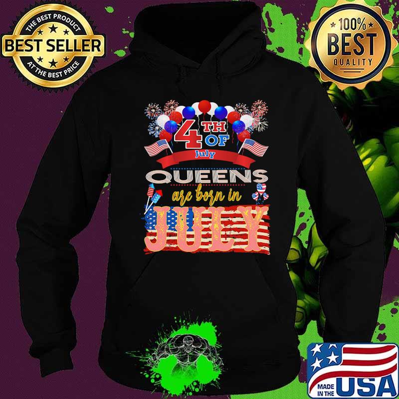 4th Of July Queens Are Born In July American Flag Independence Day Shirt Hoodie 4th Of July Queens Are Born In July American Flag Independence Day Shirt Hoodie