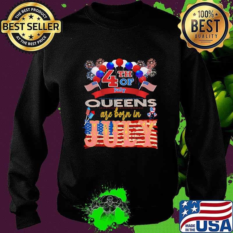 4th Of July Queens Are Born In July American Flag Independence Day Shirt Sweater 4th Of July Queens Are Born In July American Flag Independence Day Shirt Sweater
