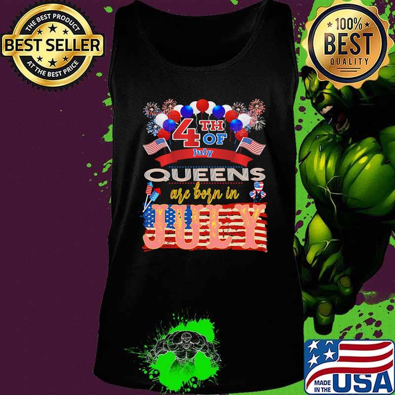 4th Of July Queens Are Born In July American Flag Independence Day Shirt Tank top 4th Of July Queens Are Born In July American Flag Independence Day Shirt Tank top