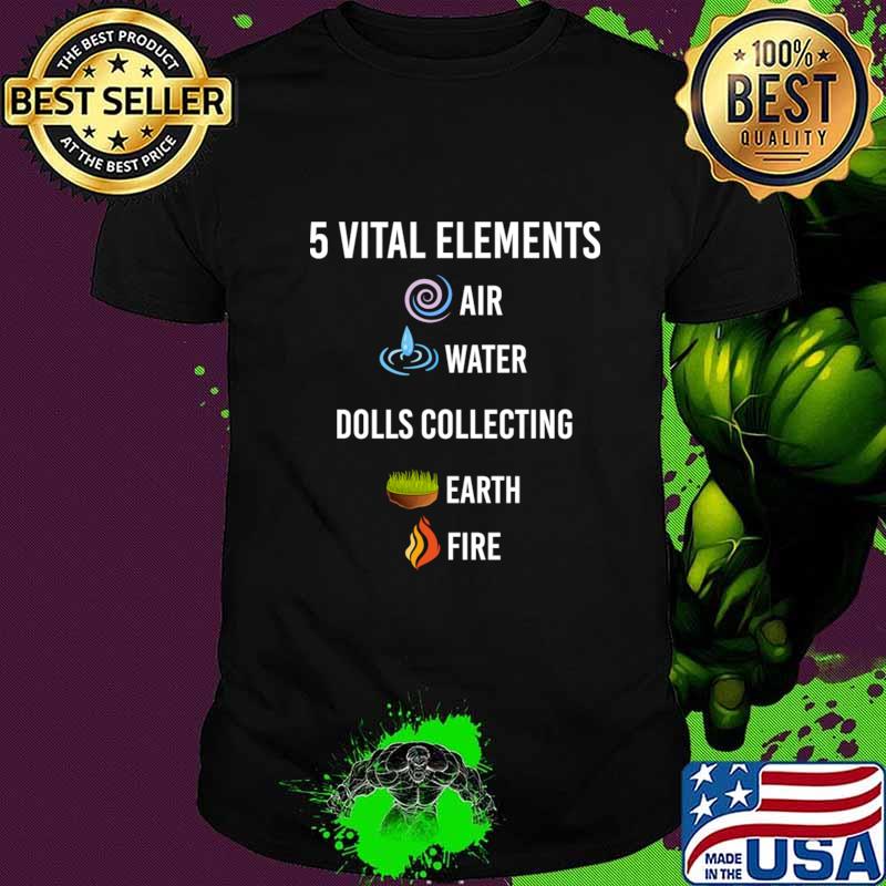 5 vital Elements air water Dolls Collecting T-Shirt