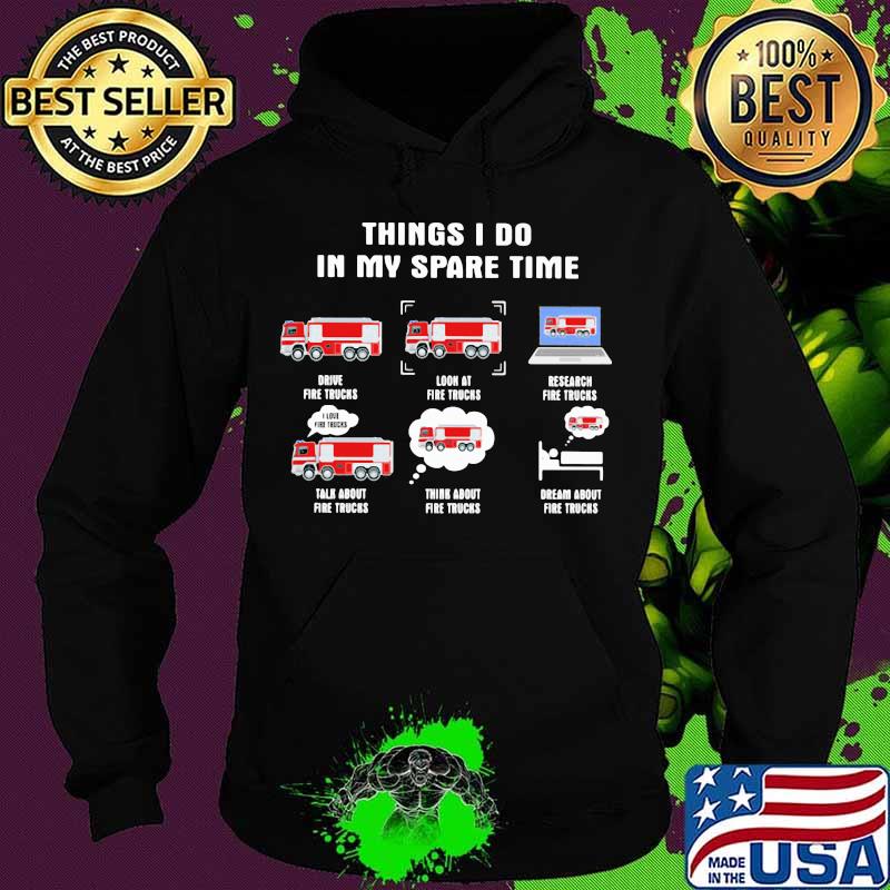 6 things i do in my spare time fire truck firefighter s Hoodie 6 things i do in my spare time fire truck firefighter s Hoodie