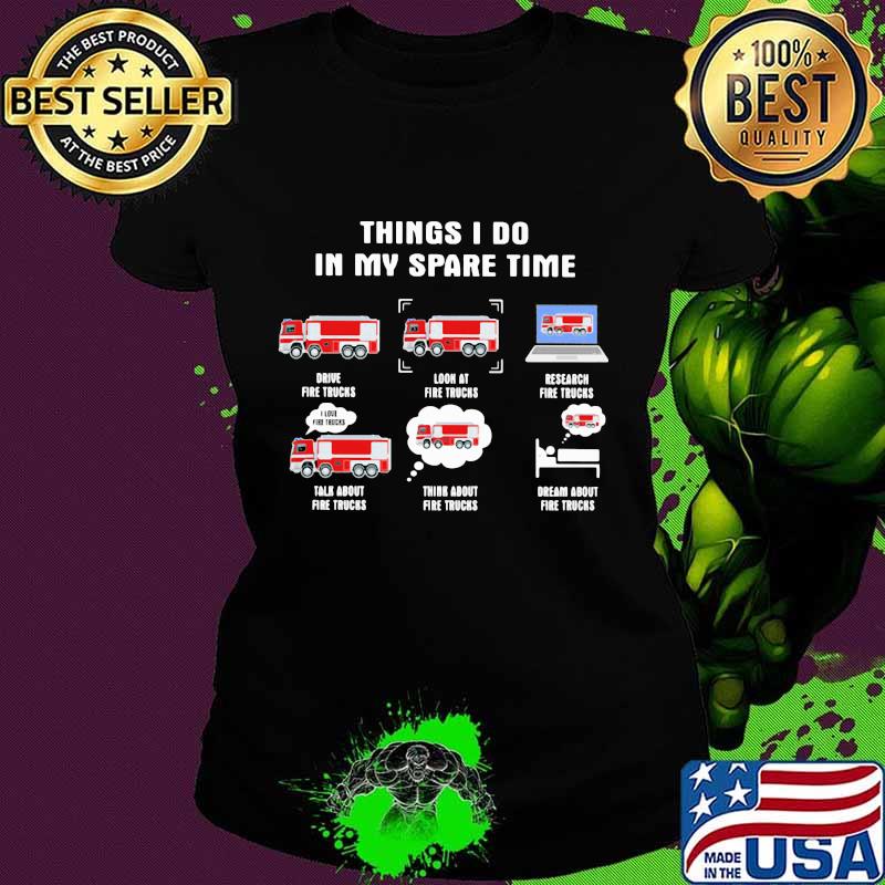 6 things i do in my spare time fire truck firefighter s Ladies tee 6 things i do in my spare time fire truck firefighter s Ladies tee