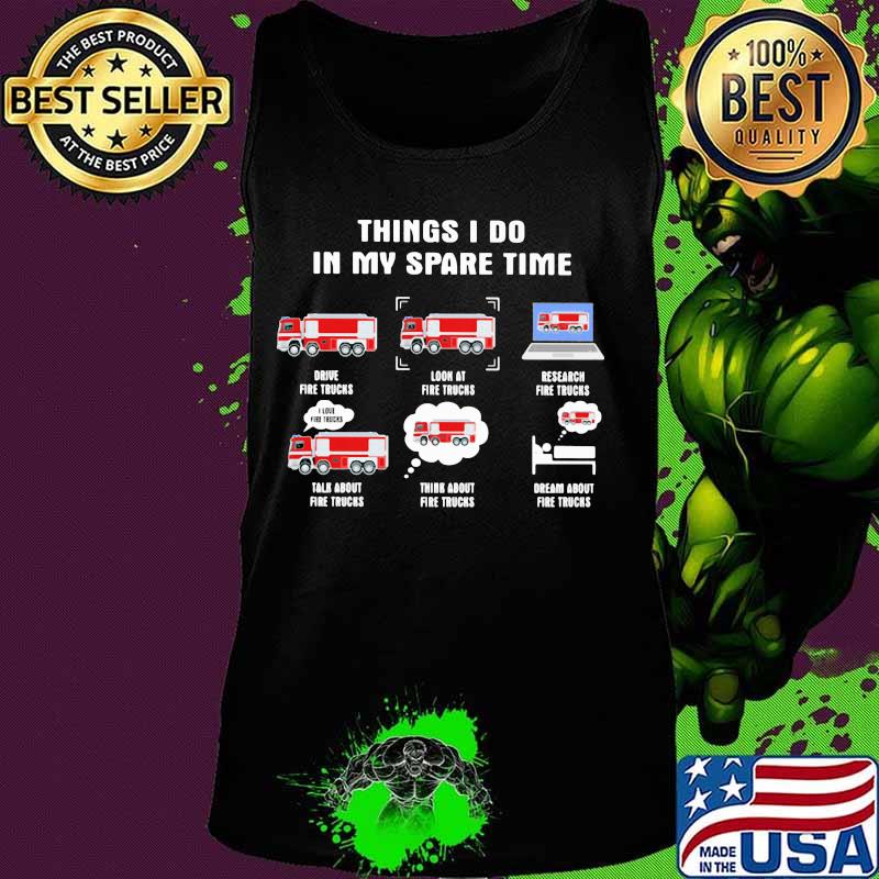 6 things i do in my spare time fire truck firefighter s Tank top 6 things i do in my spare time fire truck firefighter s Tank top