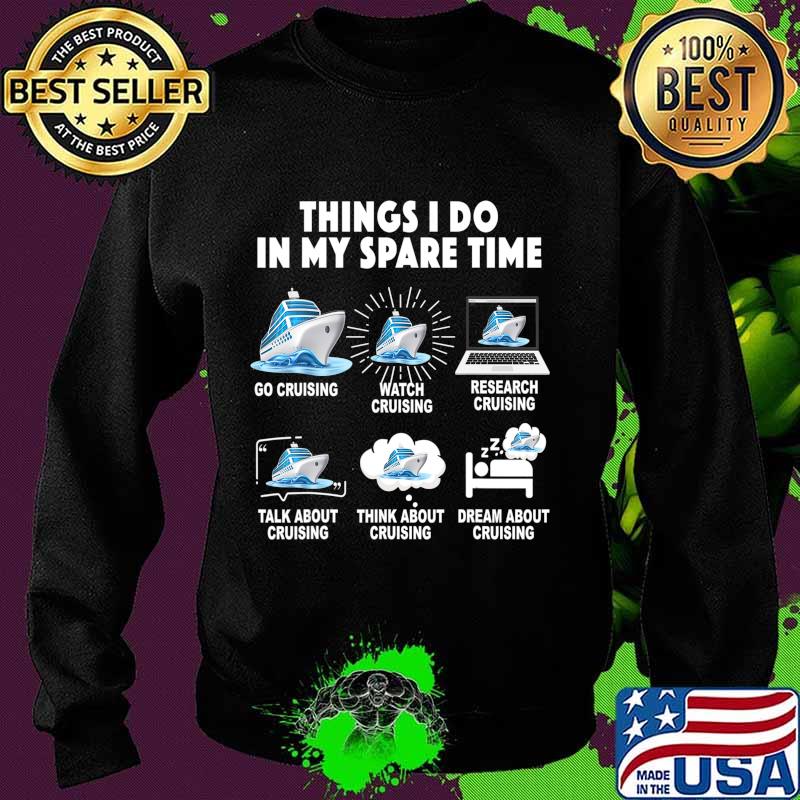 6 Things I Do In My Spare Time Go Cruising Funny Cruising T-Shirt Sweater 6 Things I Do In My Spare Time Go Cruising Funny Cruising T-Shirt Sweater