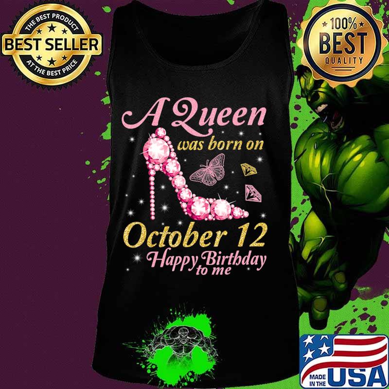 A Queen Was Born On October 12 Happy Birthday To Me You Mom T-Shirt Tank top A Queen Was Born On October 12 Happy Birthday To Me You Mom T-Shirt Tank top