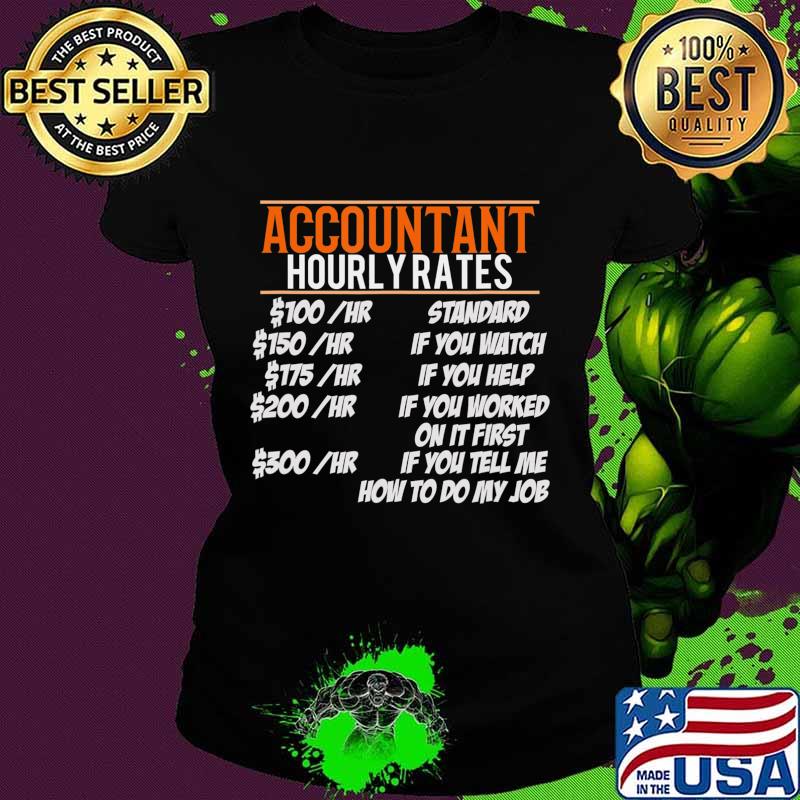 Accountant Hourly Rates Funny Gift accounting tax preparer T-Shirt Ladies tee Accountant Hourly Rates Funny Gift accounting tax preparer T-Shirt Ladies tee