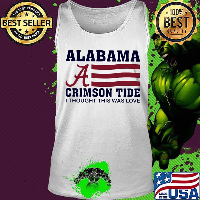 Alabama crimson tide i thought this was love american flag s Tank top Alabama crimson tide i thought this was love american flag s Tank top