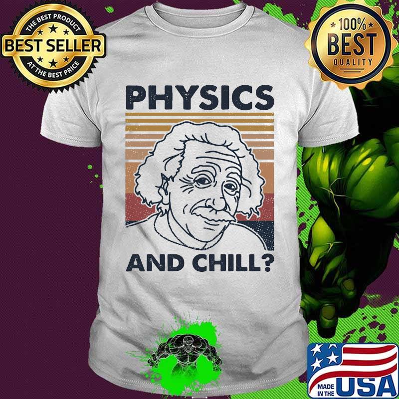 Albert einstein physics and chill vintage retro shirt