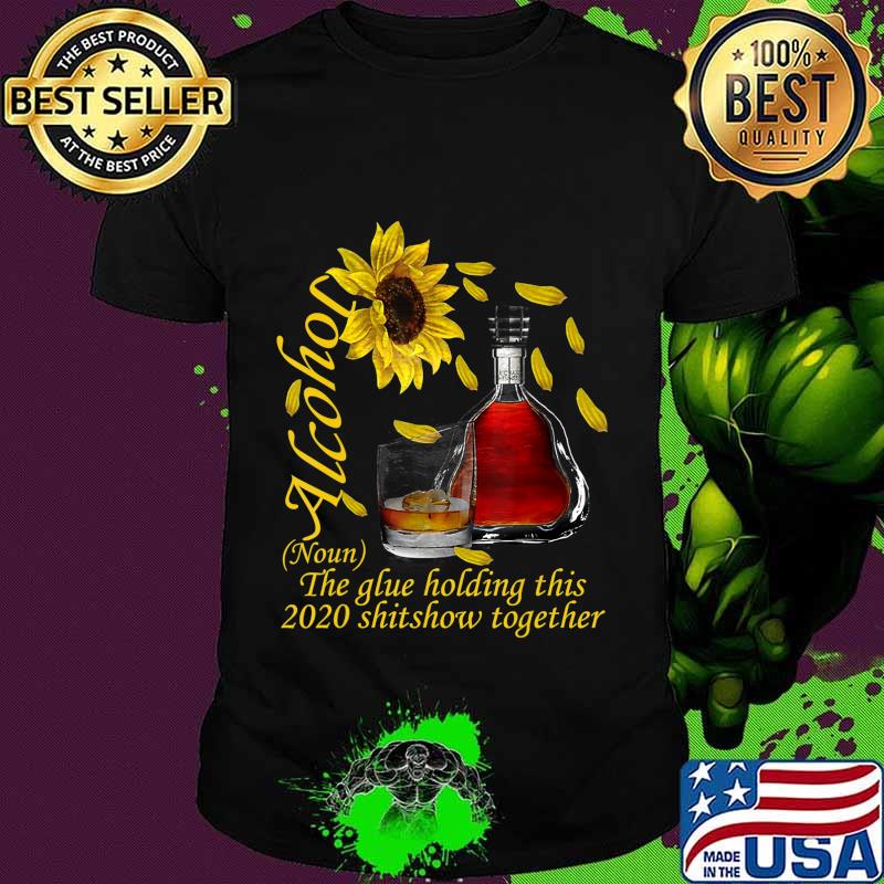 Alcohol The Glue Holding This 2020 Shitshow Together Gift T-Shirt