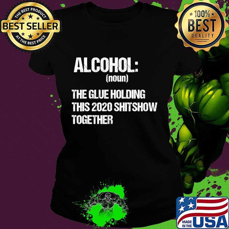 Alcohol The Glue Holding This 2020 Shitshow Together Retro T-Shirt Ladies tee Alcohol The Glue Holding This 2020 Shitshow Together Retro T-Shirt Ladies tee