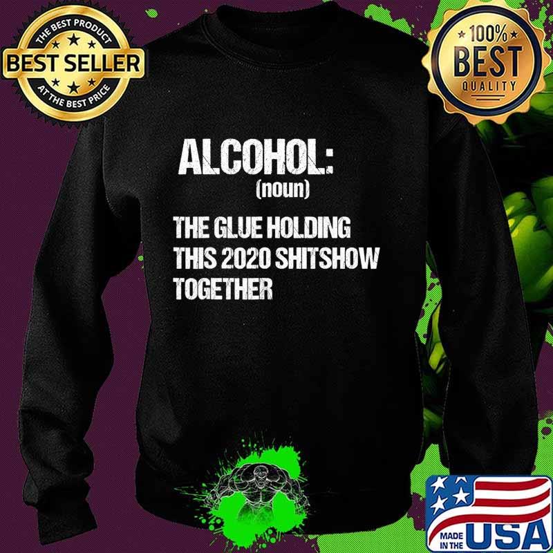 Alcohol The Glue Holding This 2020 Shitshow Together Retro T-Shirt Sweater Alcohol The Glue Holding This 2020 Shitshow Together Retro T-Shirt Sweater