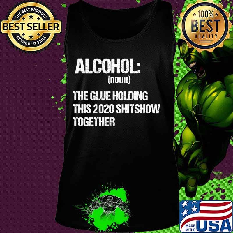 Alcohol The Glue Holding This 2020 Shitshow Together Retro T-Shirt Tank top Alcohol The Glue Holding This 2020 Shitshow Together Retro T-Shirt Tank top