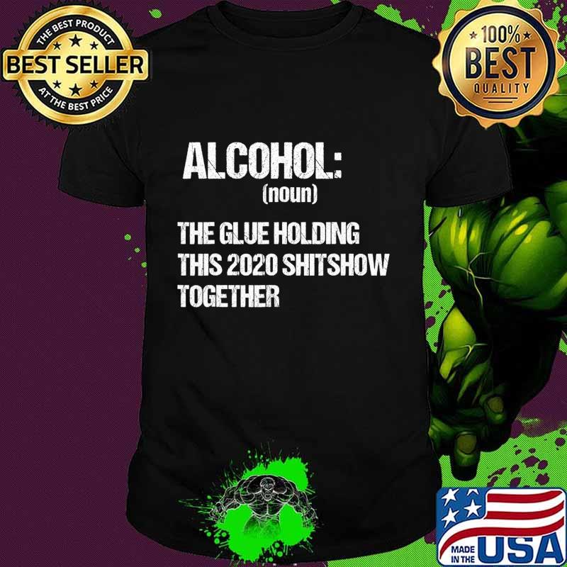Alcohol The Glue Holding This 2020 Shitshow Together Retro T-Shirt Alcohol The Glue Holding This 2020 Shitshow Together Retro T-Shirt