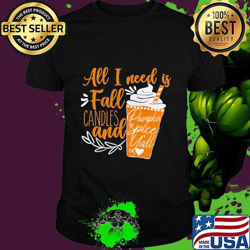 All i need is fall candies and pumkpkin spice yall heart quote shirt