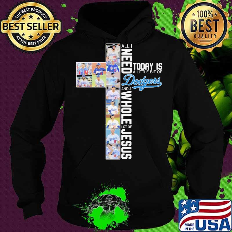 All i need today is a little bit of los angeles dodgers baseball team and a whole lot of jesus s Hoodie All i need today is a little bit of los angeles dodgers baseball team and a whole lot of jesus s Hoodie