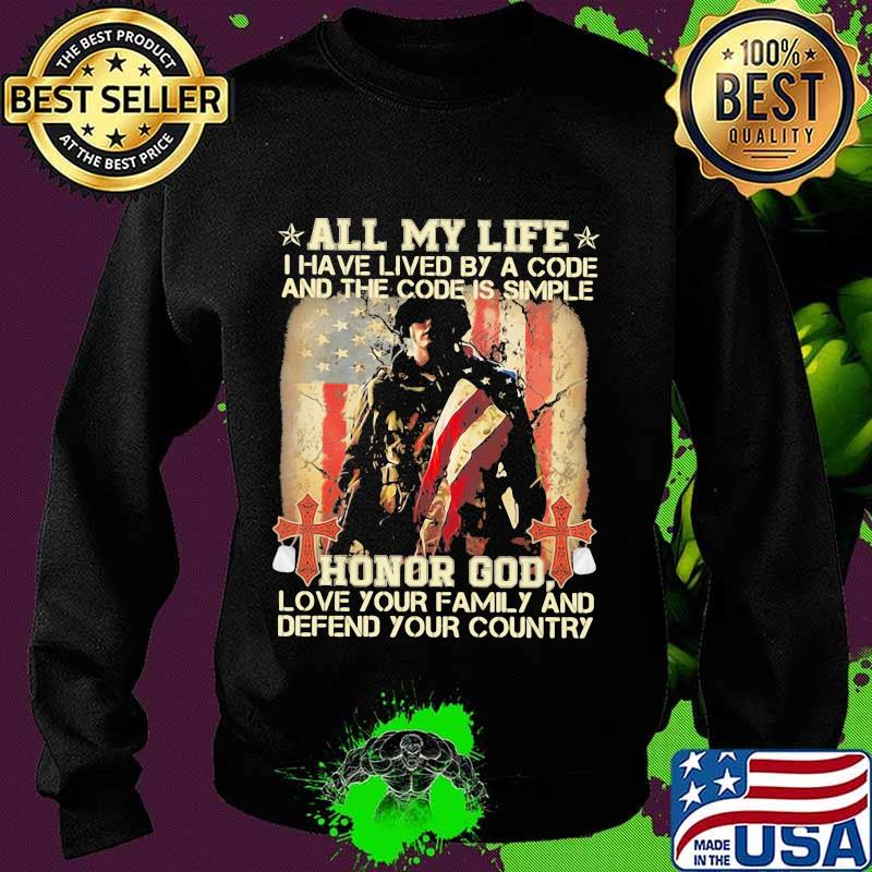 All my life I have lived by a code and the code is simple honor god love your family and defend your country s Sweater All my life I have lived by a code and the code is simple honor god love your family and defend your country s Sweater