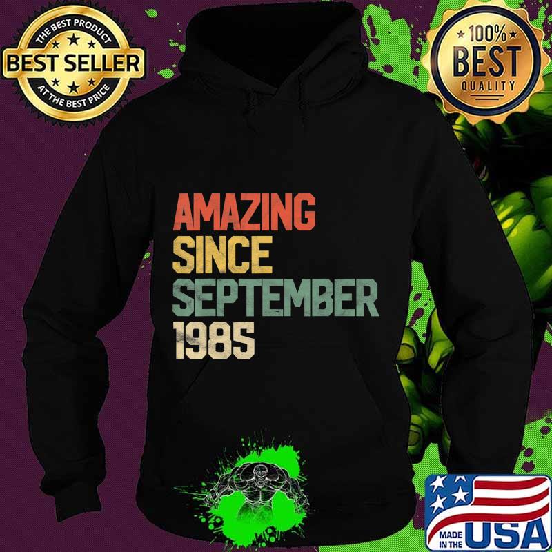 Amazing Since September 1985 35th Birthday Gift 35 Year Old T-Shirt Hoodie Amazing Since September 1985 35th Birthday Gift 35 Year Old T-Shirt Hoodie