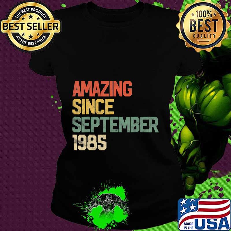 Amazing Since September 1985 35th Birthday Gift 35 Year Old T-Shirt Ladies tee Amazing Since September 1985 35th Birthday Gift 35 Year Old T-Shirt Ladies tee