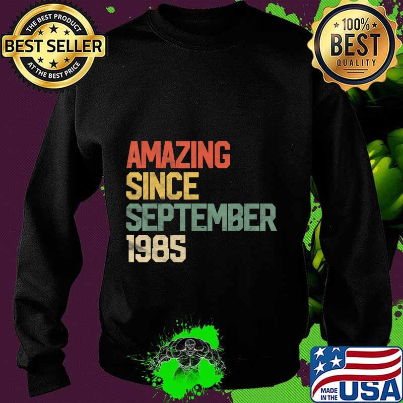 Amazing Since September 1985 35th Birthday Gift 35 Year Old T-Shirt Sweater Amazing Since September 1985 35th Birthday Gift 35 Year Old T-Shirt Sweater